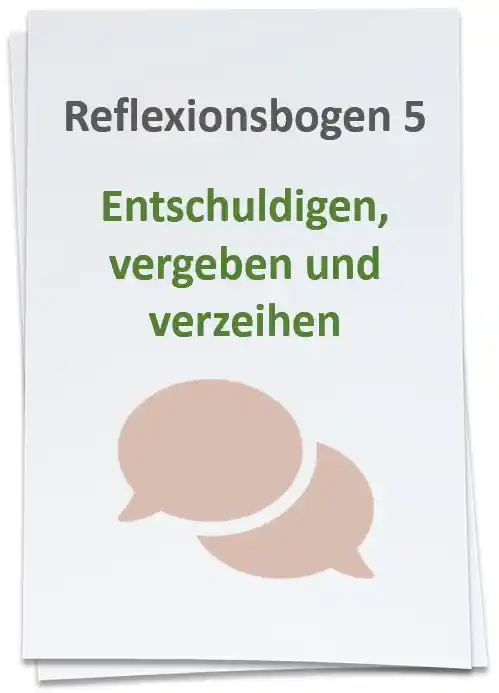 Reflexionsbogen 5 Entschuldigen, vergeben und verzeihen